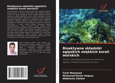 Copertina di Bioaktywne składniki egipskich miękkich korali morskich
