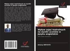Bookcover of Wpływ zajęć teatralnych na wyniki uczniów w języku angielskim