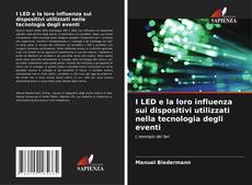 Buchcover von I LED e la loro influenza sui dispositivi utilizzati nella tecnologia degli eventi