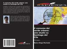 Buchcover von Il consumo del verde urbano: uno studio su Santiago del Cile