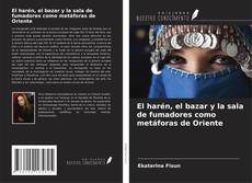 Couverture de El harén, el bazar y la sala de fumadores como metáforas de Oriente
