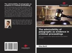 Borítókép a  The admissibility of polygraphs as evidence in criminal proceedings - hoz