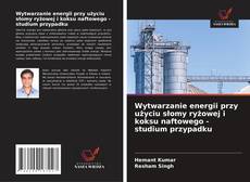 Borítókép a  Wytwarzanie energii przy użyciu słomy ryżowej i koksu naftowego - studium przypadku - hoz