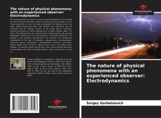 Buchcover von The nature of physical phenomena with an experienced observer: Electrodynamics
