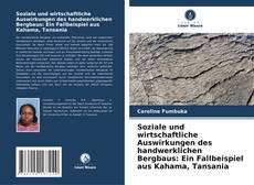 Обложка Soziale und wirtschaftliche Auswirkungen des handwerklichen Bergbaus: Ein Fallbeispiel aus Kahama, Tansania