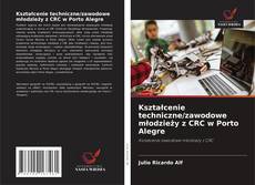 Kształcenie techniczne/zawodowe młodzieży z CRC w Porto Alegre的封面