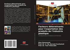 Couverture de Facteurs déterminants pour l'exportation des produits de l'industrie plastique