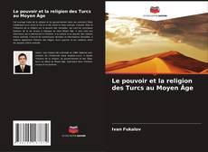 Buchcover von Le pouvoir et la religion des Turcs au Moyen Âge