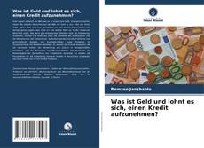 Portada del libro de Was ist Geld und lohnt es sich, einen Kredit aufzunehmen?