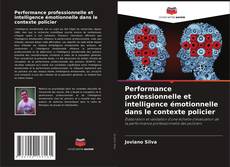 Bookcover of Performance professionnelle et intelligence émotionnelle dans le contexte policier