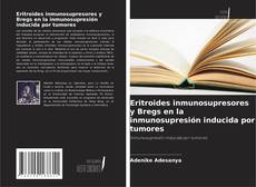 Copertina di Eritroides inmunosupresores y Bregs en la inmunosupresión inducida por tumores