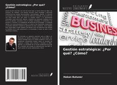 Copertina di Gestión estratégica: ¿Por qué? ¿Cómo?
