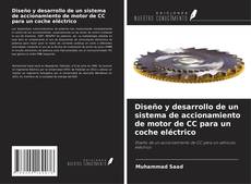 Copertina di Diseño y desarrollo de un sistema de accionamiento de motor de CC para un coche eléctrico