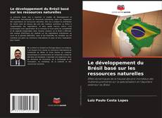 Couverture de Le développement du Brésil basé sur les ressources naturelles