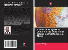Copertina di A política de ajuda da China e o seu impacto na poluição atmosférica em África