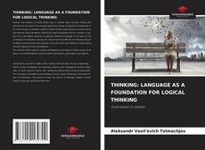 THINKING: LANGUAGE AS A FOUNDATION FOR LOGICAL THINKING的封面