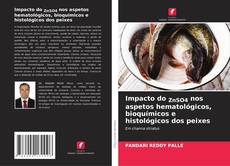 Impacto do ZnSO4 nos aspetos hematológicos, bioquímicos e histológicos dos peixes的封面