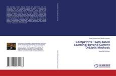 Competitive Team-Based Learning: Beyond Current Didactic Methods kitap kapağı