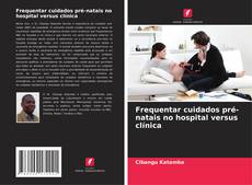 Copertina di Frequentar cuidados pré-natais no hospital versus clínica
