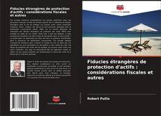 Copertina di Fiducies étrangères de protection d'actifs : considérations fiscales et autres