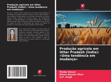 Copertina di Produção agrícola em Uttar Pradesh (Índia): «Uma tendência em mudança»