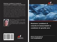 Bookcover of Risolvere i problemi di crescita di monocristalli in condizioni di gravità zero