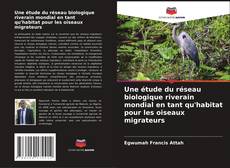 Borítókép a  Une étude du réseau biologique riverain mondial en tant qu'habitat pour les oiseaux migrateurs - hoz