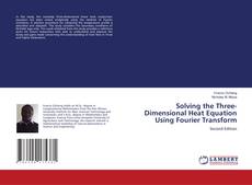 Bookcover of Solving the Three-Dimensional Heat Equation Using Fourier Transform
