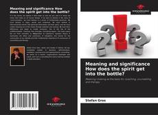 Bookcover of Meaning and significance How does the spirit get into the bottle?