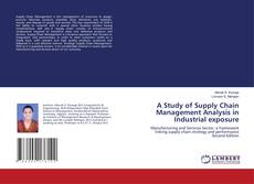 Bookcover of A Study of Supply Chain Management Analysis in Industrial exposure