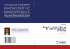 Bookcover of Budget systems' influence on fiscal and program outcomes