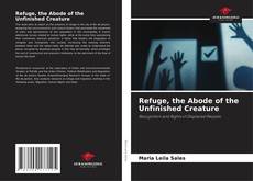 Capa do livro de Refuge, the Abode of the Unfinished Creature 