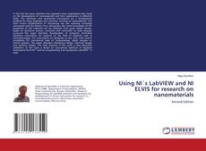 Using NI`s LabVIEW and NI ELVIS for research on nanomaterials kitap kapağı
