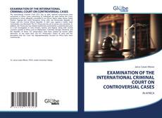 Bookcover of EXAMINATION OF THE INTERNATIONAL CRIMINAL COURT ON CONTROVERSIAL CASES