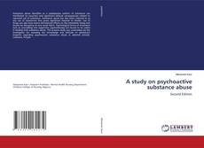 Bookcover of A study on psychoactive substance abuse