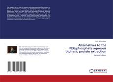 Copertina di Alternatives to the PEG/phosphate aqueous biphasic protein extraction