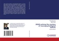 Couverture de ADHD-solving the mystery of neuropsychological deficits