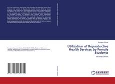 Bookcover of Utilization of Reproductive Health Services by Female Students
