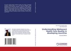 Buchcover von Understanding Adolescent Health Care Quality in developing countries