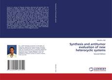 Synthesis and antitumor evaluation of new heterocyclic systems kitap kapağı