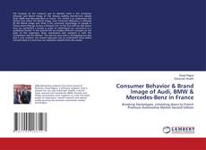 Bookcover of Consumer Behavior & Brand Image of Audi, BMW & Mercedes-Benz in France