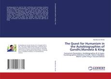 Bookcover of The Quest for Humanism in the Autobiographies of Gandhi,Mandela & King