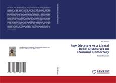 Couverture de Few Dictators vs a Liberal Rebel Discourses on Economic Democracy