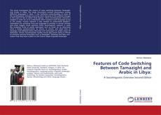 Bookcover of Features of Code Switching Between Tamazight and Arabic in Libya: