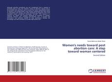 Capa do livro de Women's needs toward post abortion care: A step toward woman centered 