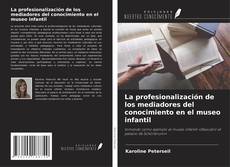 Buchcover von La profesionalización de los mediadores del conocimiento en el museo infantil