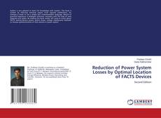 Bookcover of Reduction of Power System Losses by Optimal Location of FACTS Devices