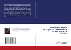 Bookcover of Female Workforce Participation Decision And Factors Behind It