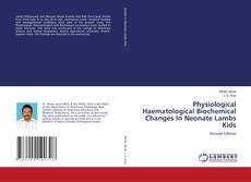 Bookcover of Physiological Haematological Biochemical Changes In Neonate Lambs Kids