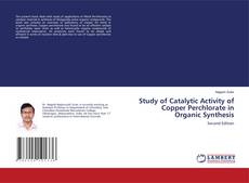 Study of Catalytic Activity of Copper Perchlorate in Organic Synthesis的封面